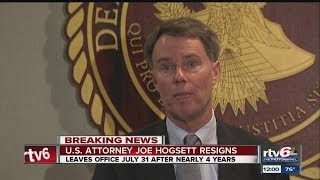 US Attorney Hogsett announces resignation