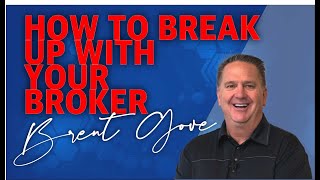 Brent Gove - How to break up with your broker