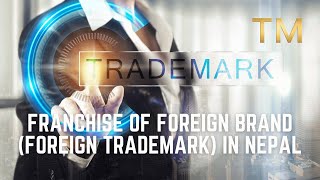 Franchise of Foreign Brand in Nepal | Franchise Business in Nepal | Franchise of Foreign Trademark