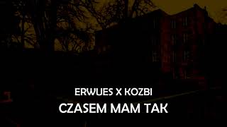 ERWUES FT KOZBI - CZASEM MAM TAK