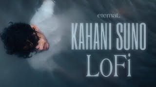Kahani Suno 2.0 Lofi | Hindi Lofi | Kaifi Khalil | eternaL