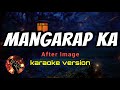 MANGARAP KA - AFTER IMAGE (karaoke version)