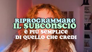 perché è facile riprogrammare il subconscio e come fare