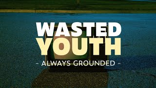 Wasted Youth -Always Grounded (Official Lyric Video)