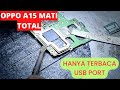 OPPO A15 MATI TOTAL HANYA TERBACA USB PORT