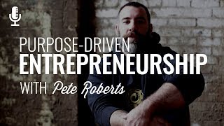 Episode 149: Purpose-Driven Entrepreneurship with Pete Roberts