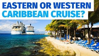 Caribbean Cruise Vacation: Should I Go East or West?