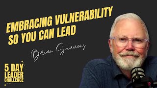 Embracing Vulnerability So You Can Lead
