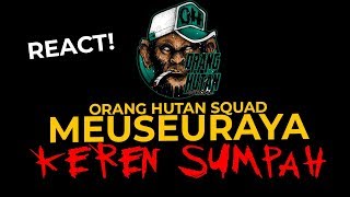 ORANGHUTAN SQUAD - MEUSEURAYA (Official Music Video) | REACT!