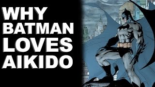 Why Batman Loves Aikido / Feat. AikidoFlow