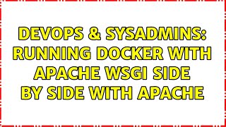 DevOps & SysAdmins: Running Docker with Apache WSGI side by side with Apache