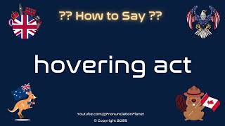 🕊️✨ How to Pronounce hovering act? (CORRECTLY) | Pronunciation Planet
