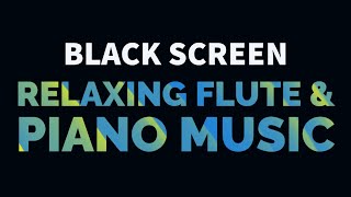 Relaxing Flute and Piano Music with Nature Sounds for  Meditation, Sleep, Relaxation | Black Screen