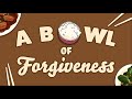 A Bowl of Forgiveness