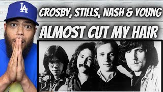 I NEEDED THIS!| FIRST TIME HEARING Crosby, Stills, Nash \u0026 Young  - Almost Cut My Hair REACTION