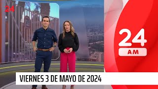24 AM - Viernes 3 de mayo 2024 | 24 Horas TVN Chile