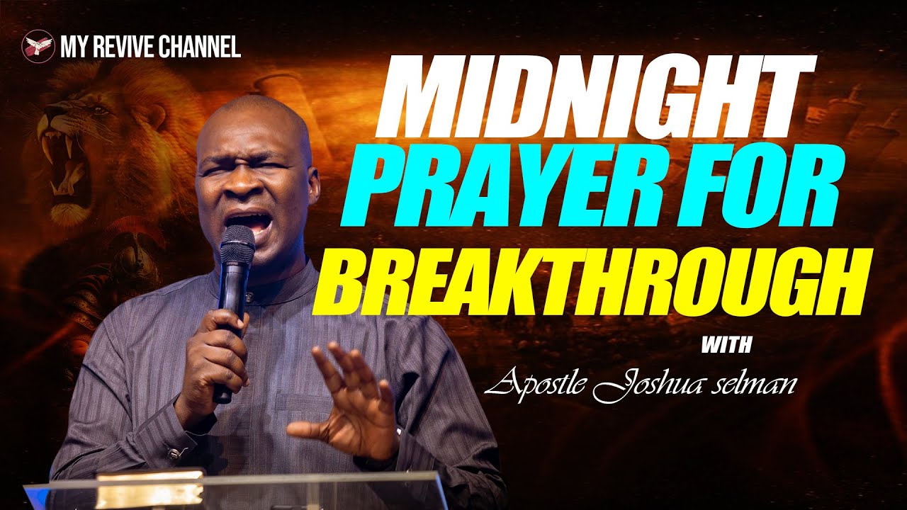 Midnight Prayer For Breakthrough With Apostle Joshua Selman