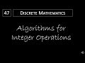 Discrete Math - 4.2.4 Algorithms for Integer Operations