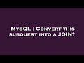 MySQL : Convert this subquery into a JOIN?