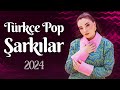 Türkçe Pop Şarkılar 2024 🎵  Yeni Şarkılar 2024 Türkçe Pop 🎵 Trend Müzik Listesi 2024