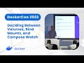 Deciding Between Volumes, Bind Mounts, and Compose Watch (DockerCon 2023)