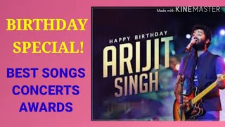 ARIJIT SINGH BIRTHDAY SONG SPECIAL  CONCERTS LIVE AWARDS BEST SONGS