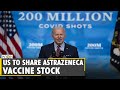 US to share its stockpile of AstraZeneca jabs after safety review | COVID-19 Vaccine | English News