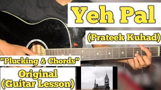 Yeh Pal - Prateek Kuhad | Guitar Lesson | Plucking & Chords |