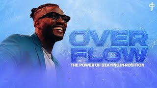 Overflow: The Power Of Staying In Position // Livin’ In The Overflow (Part 1)// Michael Todd