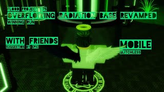 Overflowing Radiation Base Revamped Mobile With Friends (Flood Project 275)