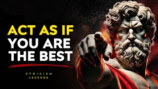 Act As If You Are The Best No One Is Better Than You - Stoic Philosophy