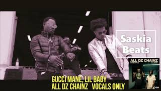 Gucci Mane, Lil Baby - All Dz Chainz (Vocals Only)