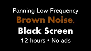 Panning Low-Frequency Brown Noise, Black Screen 🎧🟤⬛ • 12 hours • No ads