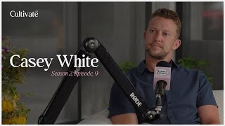 Cultivate CNY Episode #056: Growth, Leadership, and Grit ft. Casey White