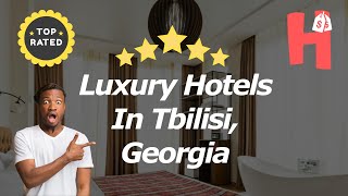 Luxury Hotels In Tbilisi, Georgia