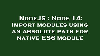 NodeJS : Node 14: Import modules using an absolute path for native ES6 module