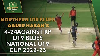 Northern U19 Blues Aamir Hasan's 4-24 against KP U19 Blues | National U19 Cup 2022-23 | PCB | MA2L