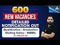 600 New Vacancies Detailed Notification Out Qualification - Graduation Starting Salary - 50000+