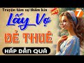 [Tập 7] LẤY VỢ ĐẺ THUÊ - Truyện tâm sự thầm kín cực hấp dẫn #mcthuymai kể 2024