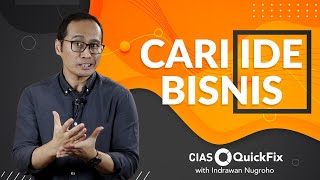 Cara Cari Ide Bisnis | CIAS QuickFix with Dr. Indrawan Nugroho