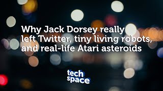 Tech Space 003 |Why Jack Dorsey Really Left Twitter, Tiny Living Robots, & Real-Life Atari Asteroids