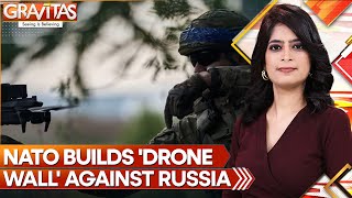 Gravitas: Russia's war-machinery makes NATO nervous, 6 nations of US-led bloc plan 'drone wall'