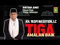 KH. YASFI NASUTION, LC. || TIGA AMALAN BAIK || KHUTBAH JUMAT MRTK