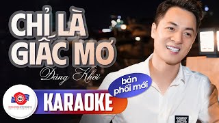 CHỈ CÒN LÀ GIẤC MƠ (KARAOKE BẢN PHỐI MỚI) - ĐĂNG KHÔI || Cuộc đời anh chỉ còn những giấc mơ buồn