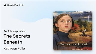 The Secrets Beneath by Kathleen Fuller · Audiobook preview