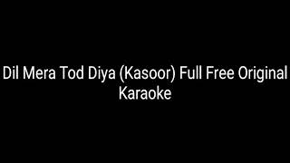 Dil Mera Tod Diya Usne || Kasoor || Original Karaoke