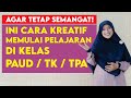 Cara Kreatif Memulai Pelajaran di Kelas untuk #PAUD #TK #TPA Agar Tetap Semangat