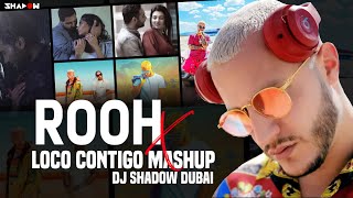 Rooh x Loco Contigo Mashup | DJ Shadow Dubai | Tej Gill