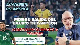 😱 ¡ Pieza clave del tricampeonato pide salir de América ! Toluca por ¿cartucho quemado? 😱 Fichajes