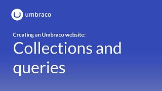 Creating an Umbraco 8 website: Collections and queries